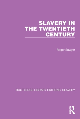 Slavery in the Twentieth Century - Sawyer, Roger