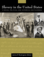 Slavery in the United States: A Social, Political, and Historical Encyclopedia