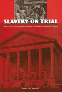 Slavery on Trial: Race, Class, and Criminal Justice in Antebellum Richmond, Virginia