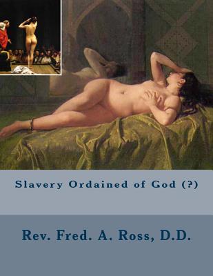 Slavery Ordained of God (?) - Ross, D D Rev Fred a