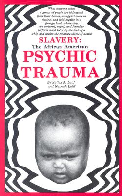 Slavery: The African American Psychic Trauma - Latif, Sultan A, and Latif, Abdul, and Latif, Naimah