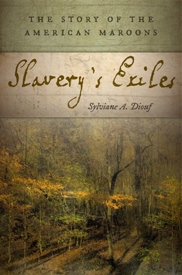 Slavery's Exiles: The Story of the American Maroons - Diouf, Sylviane A
