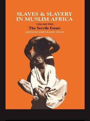 Slaves and Slavery in Africa: Volume Two: The Servile Estate - Willis, John Ralph (Editor)