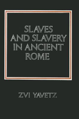 Slaves and Slavery in Ancient Rome - Yavetz, Zvi (Editor)