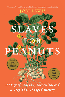 Slaves for Peanuts: A Story of Conquest, Liberation, and a Crop That Changed History - Lewis, Jori