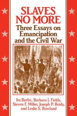 Slaves No More - Berlin, Ira, and Fields, Barbara J, and Miller, Steven F