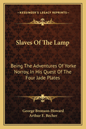 Slaves Of The Lamp: Being The Adventures Of Yorke Norroy, In His Quest Of The Four Jade Plates