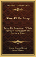 Slaves of the Lamp: Being the Adventures of Yorke Norroy, in His Quest of the Four Jade Plates