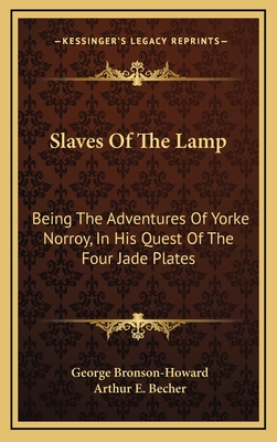 Slaves of the Lamp: Being the Adventures of Yorke Norroy, in His Quest of the Four Jade Plates - Bronson-Howard, George, and Becher, Arthur E (Illustrator)