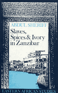 Slaves, Spices and Ivory in Zanzibar: Integration of an East African Commercial Empire Into the World Economy, 1770-1873