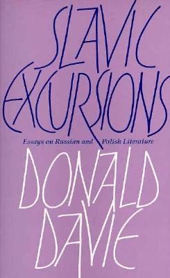 Slavic Excursions: Essays on Russian and Polish Literature - Davie, Donald