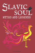 Slavic Soul Myths and Legends: Illustrated Slavonic Folklore Mythology Short Stories & Fairy Tales