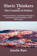 Slavic Thinkers or the Creation of Polities: Intellectual History and Political Thought in Central Europe and the Balkans in the 19th Century
