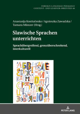 Slawische Sprachen unterrichten: Sprachuebergreifend, grenzueberschreitend, interkulturell - Blell, Gabriele, and Kostiu enko, Anastasija (Editor), and Zawadzka, Agnieszka (Editor)