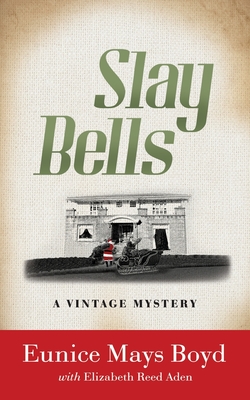 Slay Bells: A Vintage Mystery - Boyd, Eunice Mays, and Aden, Elizabeth Reed