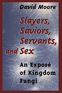 Slayers, Saviors, Servants and Sex: An Expos of Kingdom Fungi