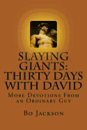 Slaying Giants: Thirty Days with David: More Devotions from an Ordinary Guy