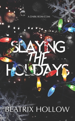 Slaying the Holidays: A Dark Rom Com - Oleander, Lux, and Hollow, Beatrix