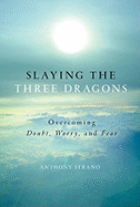 Slaying the Three Dragons: Overcoming Doubt, Worry, and Fear