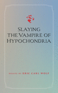 Slaying the Vampire of Hypochondria