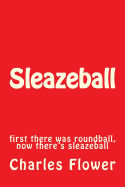 Sleazeball: first there was roundball, now there's sleazeball - Flower, Charles Edison