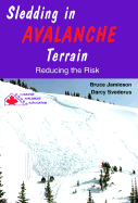 Sledding in Avalanche Terrain: Reducing the Risk - Jamieson, Bruce, and Svederus, Darcy, and Canadian Avalanche Association