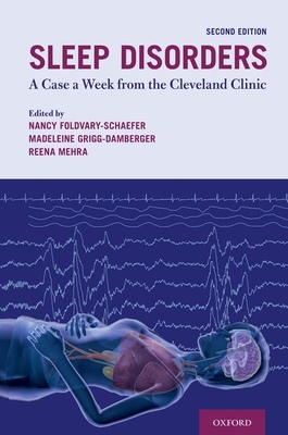 Sleep Disorders: A Case a Week from the Cleveland Clinic - Foldvary-Schaefer, Nancy (Editor), and Grigg-Damberger, Madeleine, MD (Editor), and Mehra, Reena, MD (Editor)