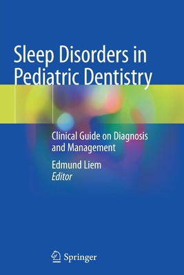 Sleep Disorders in Pediatric Dentistry: Clinical Guide on Diagnosis and Management - Liem, Edmund (Editor)