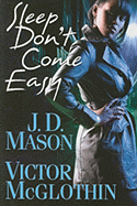 Sleep Don't Come Easy - Mason, J D, and McGlothin, Victor