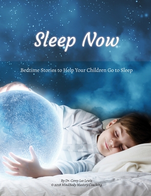 Sleep Now: Bedtime Stories to Help Your Children Go to Sleep - Lewis, Corey