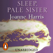 Sleep, Pale Sister: a consuming Gothic tale set in 19th century London from the bestselling author of Chocolat