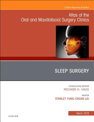 Sleep Surgery, An Issue of Atlas of the Oral & Maxillofacial Surgery Clinics - Liu, Stanley Yung-Chuan, MD, DDS