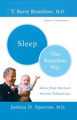 Sleep-The Brazelton Way - Brazelton, T Berry, M.D., and Sparrow, Joshua