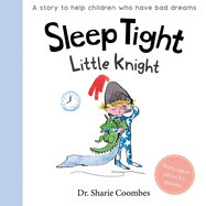 Sleep Tight, Little Knight: A Story for Children Who Have Bad Dreams