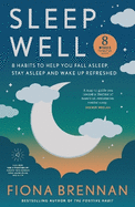 Sleep Well: Eight Habits to help you Fall asleep, stay asleep, wake up refreshed