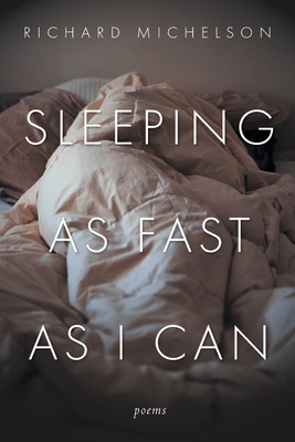Sleeping as Fast as I Can: Poems - Michelson, Richard