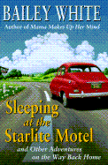 Sleeping at the Starlight Motel: And Other Adventures on the Way Back Home