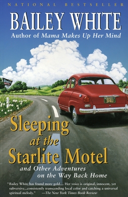 Sleeping at the Starlite Motel: And Other Adventures on the Way Back Home - White, Bailey