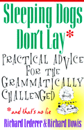 Sleeping Dogs Don't Lay: Practical Advice for the Grammatically Challenged - Lederer, Dowis, and Lederer, Richard, Ph.D., and Dowis, Richard