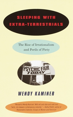 Sleeping With Extra-Terrestrials: The Rise of Irrationalism and Perils of Piety - Kaminer, Wendy