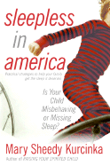 Sleepless in America: Is Your Child Misbehaving or Missing Sleep? - Kurcinka, Mary Sheedy, M.A.