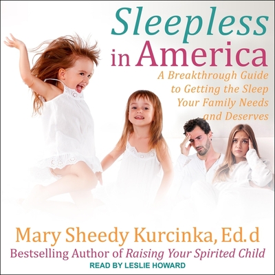 Sleepless in America: Is Your Child Misbehaving or Missing Sleep? - Kurcinka, Mary Sheedy, and Howard, Leslie (Read by)