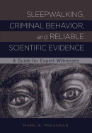 Sleepwalking, Criminal Behavior, and Reliable Scientific Evidence: A Guide for Expert Witnesses