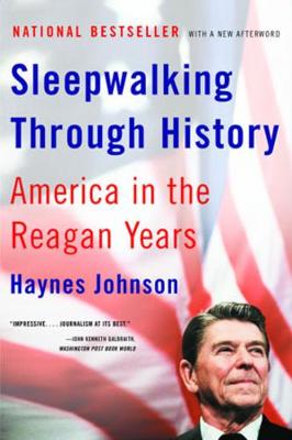 Sleepwalking Through History: America in the Reagan Years - Johnson, Haynes