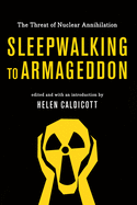 Sleepwalking to Armageddon: The Threat of Nuclear Annihilation