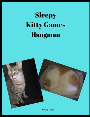 Sleepy Kitty Games: Hangman - Seelye, Melody