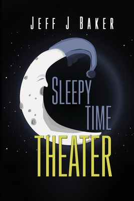 Sleepy Time Theater - Baker, Jeff J