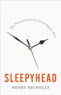 Sleepyhead: The Neuroscience of a Good Night's Rest - Nicholls, Henry
