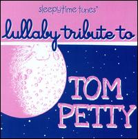 Sleepytime Tunes: Lullaby Tribute to Tom Petty - Various Artists