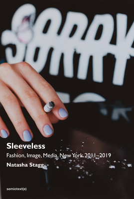 Sleeveless: Fashion, Image, Media, New York 2011-2019 - Stagg, Natasha